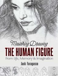 Mastering Drawing the Human Figure : From Life, Memory, and Imagination