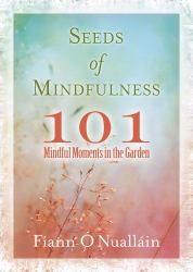 Seeds of Mindfulness : 101 Mindful Moments in the Garden