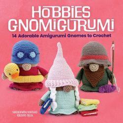 Hobbies Gnomigurumi : 14 Adorable Amigurumi Gnomes to Crochet