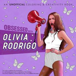 Obsessed with Olivia Rodrigo: an Unofficial Coloring and Creativity Book