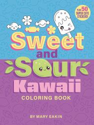 Sweet and Sour Kawaii Coloring Book : Plus 50 Super Cute Stickers!