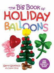 The Big Book of Holiday Balloons : Over 100 Designs for All Year Round!