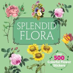 Splendid Flora : Over 500 Colorful Flower Stickers