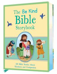 The Be Kind Bible Storybook : 100 Bible Stories about Kindness and Compassion