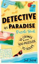 Detective in Paradise Puzzle Book : 10 Crimes and over 100 Puzzles to Solve