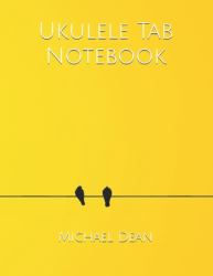 Ukulele Tab Notebook : Blank Sheet Music Notebook 140 Pages of Tablature Notebook Paper for Composing Ukulele Songs and Chords