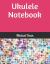 Ukulele Notebook : Blank Sheet Music Notebook 140 Pages of Tablature Notebook Paper for Composing Ukulele Songs and Chords