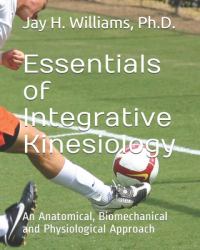 Essentials of Integrative Kinesiology : An Anatomical, Biomechanical and Physiological Approach