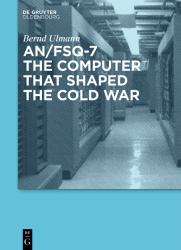 An/FSQ-7: the Computer That Shaped the Cold War : The Computer That Shaped the Cold War