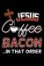 Jesus Coffee Bacon in That Order : Faithful Notebook to Write in, 6x9, Lined, 120 Pages Journal