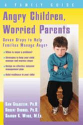 Angry Children, Worried Parents : Seven Steps to Help Families Manage Anger