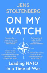 On My Watch : Leading NATO in a Time of War