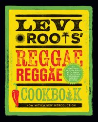 Levi Roots' Reggae Reggae Cookbook : Now With A New Introction!: Put Some Music In Your Food  WithThese 80 Delicious Caribbean-Inspired Recipies