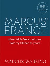 Marcus' France : Delicious French Recipes, from My Kitchen to Yours
