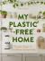 My Plastic-Free Home: Simple Steps to Live More Sustainably