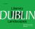 Literary Landscapes: Dublin: Explore the City's Vibrant Legacy, Where Every Street Tells a Story (Literary Landscapes)