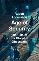 Age of Security : The Rise of a Global Obsession