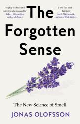 The Forgotten Sense : The New Science of Smell