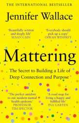Mattering : The Secret to Building a Life of Deep Connection and Purpose