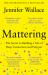 Mattering : The Secret to Building a Life of Deep Connection and Purpose