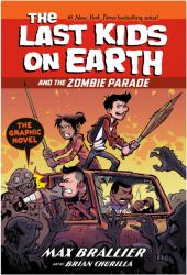 The Last Kids on Earth and the Zombie Parade: the Graphic Novel
