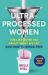 Ultra-Processed Women : The Lies We're Fed about What We Eat and How to Break Free Ultra-Processed Women : The Lies We're Fed about What We Eat and How to Break Free