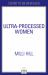 Ultra-Processed Women : The Lies We're Fed about What We Eat and How to Break Free