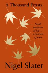 A Thousand Feasts : Small Moments of Joy ... a Memoir of Sorts