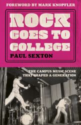 Rock Goes to College : The Campus Music Scene That Shaped a Generation