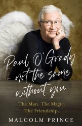 Paul o'Grady - Not the Same Without You : The Man. the Magic. the Friendship