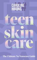 Teen Skincare: the Ultimate No Nonsense Guide