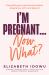 I'm Pregnant ... Now What?