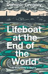Lifeboat at the End of the World : A Volunteer's Story
