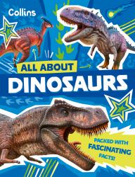 All about Dinosaurs : Discover Fascinating Facts about Prehistoric Creatures