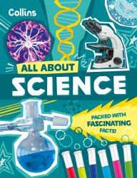 All about Science : Discover Fascinating Facts about Science, Technology and Engineering