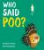 Who Said Poo?