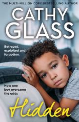Hidden: Betrayed, Exploited and Forgotten. How One Boy Overcame the Odds
