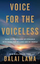 Voice for the Voiceless : Over Seven Decades of Struggle with China for My Land and My People