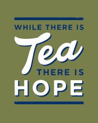 While There Is Tea, There Is Hope: the Perfect Gift for Tea-Lovers