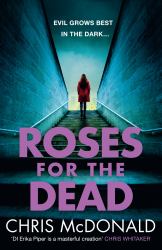 Roses for the Dead: Evil Grows Best in the Dark... (DI Erika Piper, Book 3)
