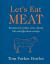 Let's Eat Meat : Recipes for Prime Cuts, Cheap Bits and Glorious Scraps