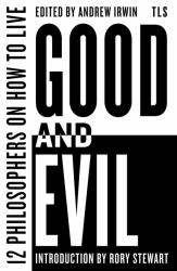 Good and Evil : 12 Philosophers on How to Live