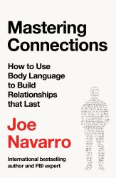 Mastering Connections : How to Use Body Language to Build Relationships That Last