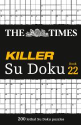 The Times Killer Su Doku Book 22: 200 Lethal Su Doku Puzzles (the Times Su Doku)