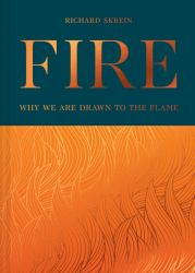 Fire : Why We Are Drawn to the Flame