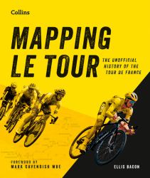 Mapping le Tour : 100 Tour de France Race Route Maps, with Photographs