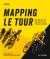 Mapping le Tour : 100 Tour de France Race Route Maps, with Photographs