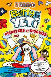 BEANO Betty and the Yeti: Disasters of Disguise (Betty and the Yeti, Book 3)