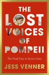 The Lost Voices of Pompeii : The Final Day in Seven Lives
