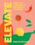 Elevate : Everyday Ingredients, Incredible Flavours